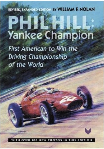 Phil Hill, Yankee Champion: First American to Win the Driving Championship of the World William F. Nolan