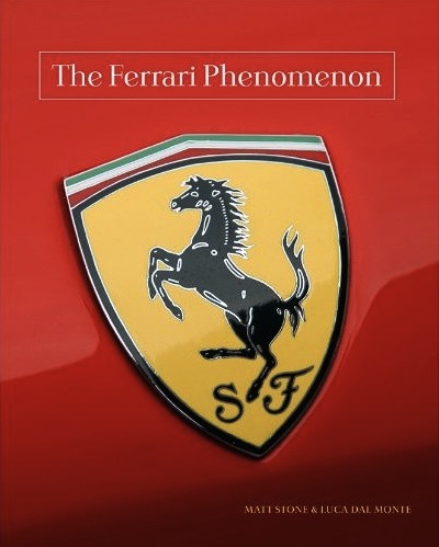 The Ferrari Phenomenon: An Unconventional View of the World's Most Charismatic Cars Matt Stone and Luca Dal Monte