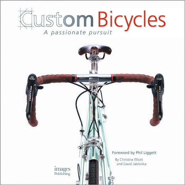 Custom Bicycles A Passionate Pursuit by Christine Elliott David Jablonka